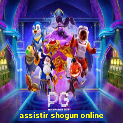 assistir shogun online